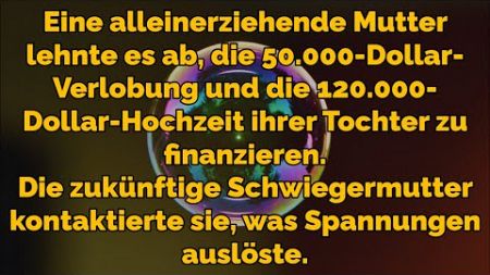 Alleinerziehende Mutter verweigert $50K Verlobung und $120K Hochzeit, Spannungen mit...