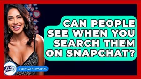 Can People See When You Search Them on Snapchat? - Everyday-Networking