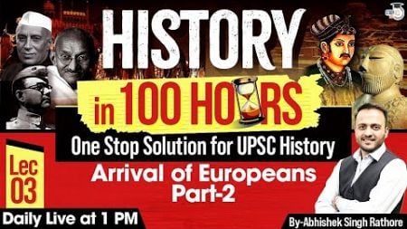 Complete History For UPSC 2025 In 100 Hours | Modern History: Arrival of Europeans Lecture #3