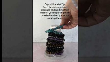 Your crystal bracelets pick up energy from the environment including you