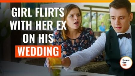 Girl Flirts With Her Ex On His Wedding | @DramatizeMe.Special