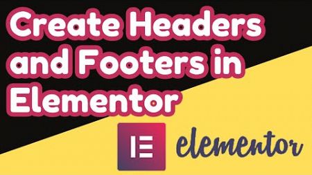 How to Create Headers and Footers in Elementor | STEP BY STEP