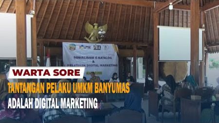 TANTANGAN PELAKU UMKM BANYUMAS ADALAH DIGITAL MARKETING