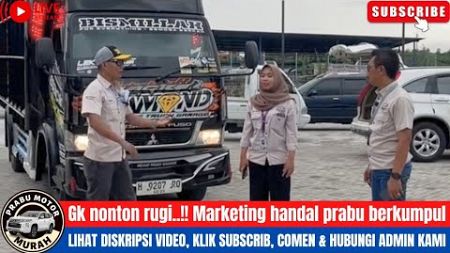 🔴GK NONTON RUGI...!! MARKETING HANDAL PRABU BERKUMPUL⁉️MOBIL DI PRABU MOTOR SUBSCRIBER &amp; COMEN‼️