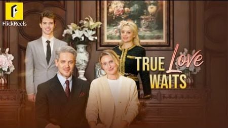 【True Love Waits】#flickreels