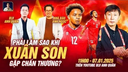 VẮNG XUÂN SON ĐT VIỆT NAM SẼ TỤT DỐC ? | WE SPEAK FOOTBALL | NHÀ BÁO ANH NGỌC | BLV ANH QUÂN