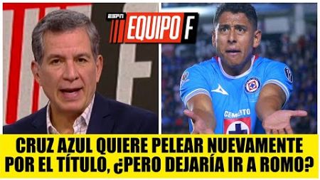 CRUZ AZUL MUEVE FICHAS. Llegó Campos. Chiquete, CERCA. ¿Se van Romo y Rotondi? | Equipo F