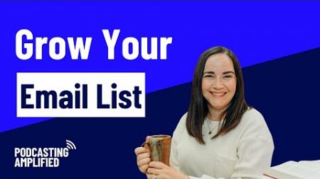 How To Start A Podcast Email List And Grow A Loyal Following | Podcasting Amplified