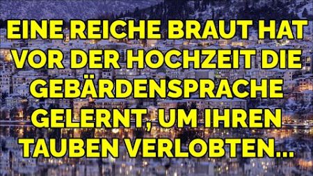 Eine reiche Braut hat vor der Hochzeit die Gebärdensprache gelernt, um ihren tauben Verlobten...