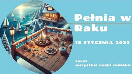 Pełnia księżyca w Raku 13 styczeń 2025 tarot wszystkie znaki zodiaku horoskop czytanie lena tarot