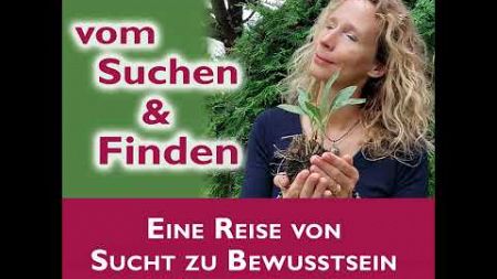 Vom Suchen und Finden – Eine Reise von Sucht zu Bewusstsein &amp; Spiritualität