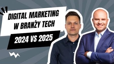 Digital Marketing w branży technologicznej: rok 2024 vs 2025