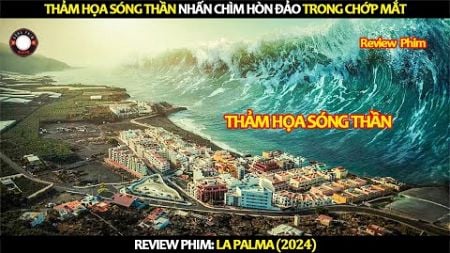 [Review Phim] Thảm Họa Sóng Thần Nhấn Chìm Hòn Đảo Trong Chớp Mắt