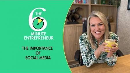 The Importance of Social Media | The 6 Minute Entrepreneur | Sara Davies