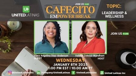 Cafecito Power Break with Clara Diaz-Anderson - Leadership &amp; Wellbeing