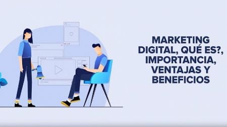 ¿Qué es el marketing digital? Importancia y beneficios de implementarlo en tu idea de negocio