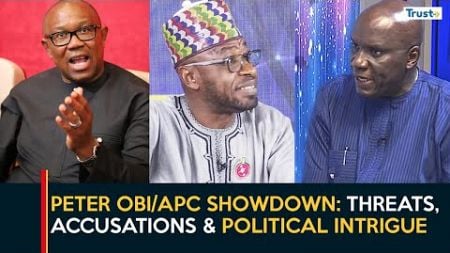 Peter Obi/APC Showdown: Threats, Accusations &amp; Political Intrigue | Daily Politics