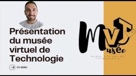 Présentation du musée virtuel de Technologie