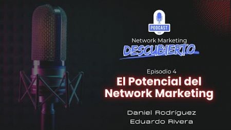 Episodio 4 El Potencial del Network Marketing