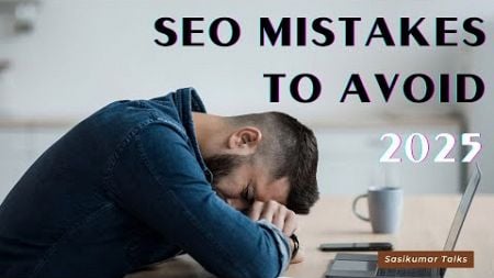 SEO and Digital Marketing Mistakes to Avoid 2025 in Tamil - Sasikumar Talks