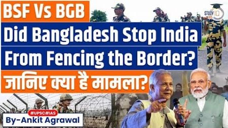 BSF vs BGB: The Conflict Over Barbed Wire Fence at the India-Bangladesh Border By Ankit Agrawal