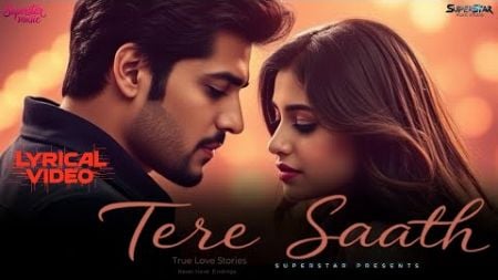 Tere Saath (LYRICAL) Song | Superstar Presents | New Hindi Song 2025