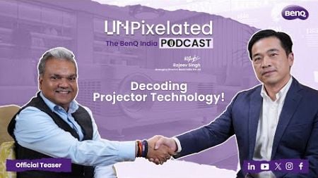 Unpixelated: The BenQ India Podcast | Decoding Projector Technology | Episode 03 Teaser