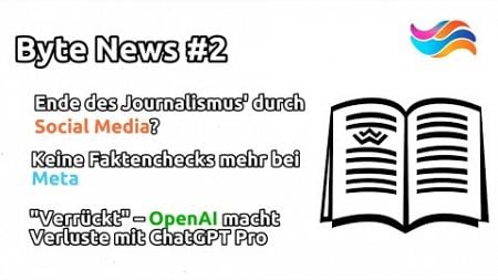 Byte News #2 | Journalismus &amp; soziale Medien, OpenAI&#39;s 200 EUR Abo, Meta&#39;s Abkehr von Faktenchecks