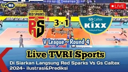 🔴 Di Siarkan Langsung TVRI SPORTS ROUND 4 | RED SPARKS VS GS CALTEX 2024~ilustrasi&amp; Prediksi