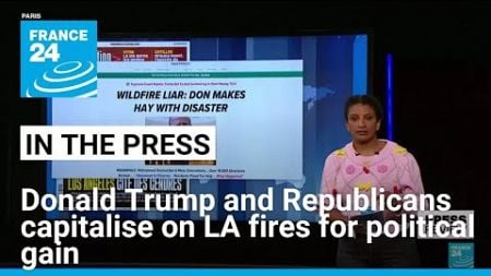 Donald Trump and Republicans capitalise on LA fires for political gain • FRANCE 24 English