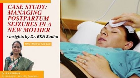 Case Study: Managing Postpartum Seizures in a New Mother – Dr. BKN Sudha’s Expert Insights