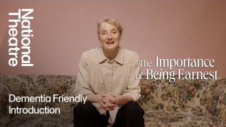 The Importance of Being Earnest | A Dementia Friendly Introduction | National Theatre