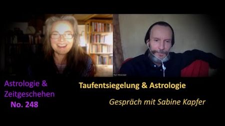 Astrologie &amp; Zeitgeschehen No. 248 - Taufentsiegelung mit Horoskop - Gespräch mit Sabine Kapfer